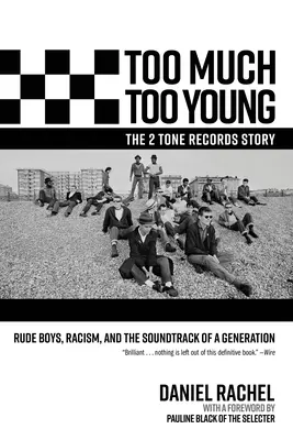 Too Much Too Young, l'histoire de 2 Tone Records : Rude Boys, Racism, and the Soundtrack of a Generation (Les garçons grossiers, le racisme et la bande-son d'une génération) - Too Much Too Young, the 2 Tone Records Story: Rude Boys, Racism, and the Soundtrack of a Generation