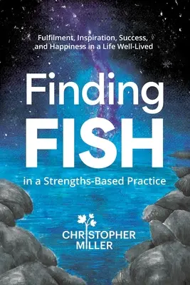 Finding FISH in a Strengths-Based Practice (Trouver le poisson dans une pratique basée sur les forces) : L'épanouissement, l'inspiration, le succès et le bonheur dans une vie bien vécue - Finding FISH in a Strengths-Based Practice: Fulfilment, Inspiration, Success, and Happiness in a Life Well-Lived