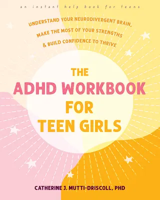 Le livre de travail sur le TDAH pour les adolescentes : Comprendre son cerveau neurodivergent, tirer le meilleur parti de ses forces et prendre confiance en soi pour s'épanouir. - The ADHD Workbook for Teen Girls: Understand Your Neurodivergent Brain, Make the Most of Your Strengths, and Build Confidence to Thrive