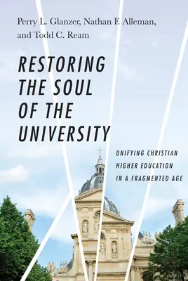 Restaurer l'âme de l'université : Unifier l'enseignement supérieur chrétien à une époque fragmentée - Restoring the Soul of the University: Unifying Christian Higher Education in a Fragmented Age