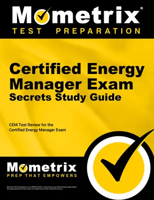 Guide d'étude de l'examen du gestionnaire d'énergie certifié : Examen du test Cem pour l'examen du gestionnaire d'énergie certifié - Certified Energy Manager Exam Secrets Study Guide: Cem Test Review for the Certified Energy Manager Exam