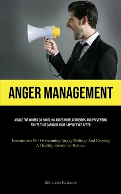 Anger Management : La Formation des Agents Secrets Par Le Groupe de Travail sur l'Emploi et la Formation Professionnelle, le Groupe de Travail sur l'Emploi et la Formation Professionnelle, le Groupe de Travail sur l'Emploi et la Formation Professionnelle, le Groupe de Travail sur l'Emploi et la Form - Anger Management: Advice For Women On Handling Anger In Relationships And Preventing Fights That Can Ruin Your Happily Ever After (Instr
