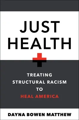La santé juste : Traiter le racisme structurel pour guérir l'Amérique - Just Health: Treating Structural Racism to Heal America