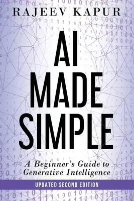 AI Made Simple : Un guide pour débutants sur l'intelligence générative - 2ème édition - AI Made Simple: A Beginner's Guide to Generative Intelligence - 2nd Edition