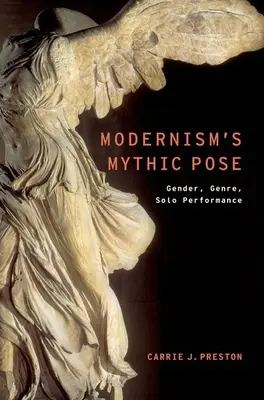 La pose mythique du modernisme : Genre, genre, performance en solo - Modernism's Mythic Pose: Gender, Genre, Solo Performance