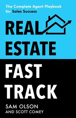 Real Estate Fast Track : Le manuel complet de l'agent pour le succès des ventes - Real Estate Fast Track: The Complete Agent Playbook for Sales Success