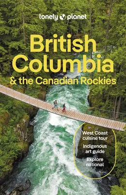Lonely Planet Colombie-Britannique et les Rocheuses canadiennes - Lonely Planet British Columbia & the Canadian Rockies