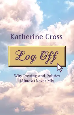 Log Off : Pourquoi l'affichage et la politique ne font (presque) jamais bon ménage - Log Off: Why Posting and Politics (Almost) Never Mix