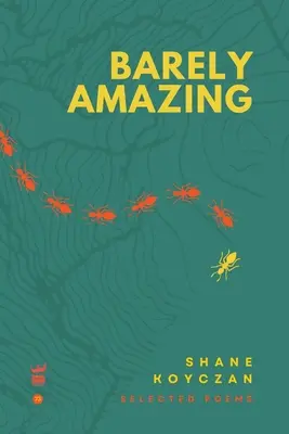 Barely Amazing : Poèmes choisis de Shane Koyczan - Barely Amazing: Selected Poems of Shane Koyczan