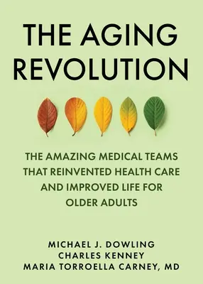 La révolution du vieillissement : L'histoire des soins de santé gériatriques et ce qui compte vraiment pour les personnes âgées - The Aging Revolution: The History of Geriatric Health Care and What Really Matters to Older Adults