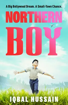 Northern Boy : Un grand rêve à Bollywood. Une chance dans une petite ville. - Northern Boy: A Big Bollywood Dream. a Small-Town Chance.