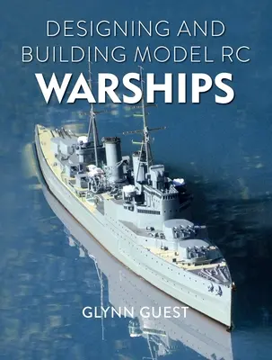 Conception et construction de modèles réduits de navires de guerre - Designing and Building Model Rc Warships