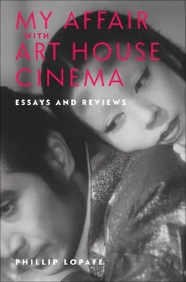 Mon histoire avec le cinéma d'art et d'essai : essais et critiques - My Affair with Art House Cinema: Essays and Reviews