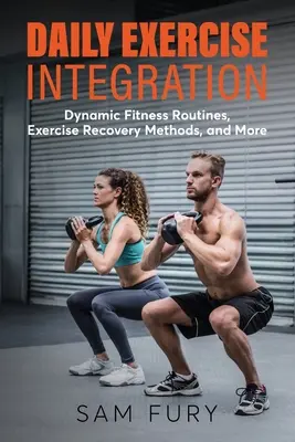 Intégration de l'exercice quotidien : Routines dynamiques de mise en forme, méthodes de récupération des exercices, et plus encore - Daily Exercise Integration: Dynamic Fitness Routines, Exercise Recovery Methods, and More