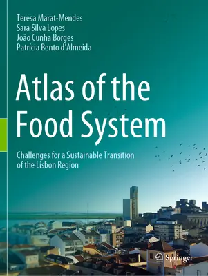 Atlas du système alimentaire : Défis pour une transition durable de la région de Lisbonne - Atlas of the Food System: Challenges for a Sustainable Transition of the Lisbon Region