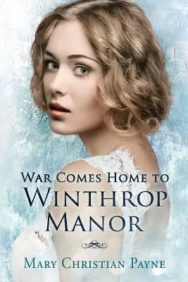 La guerre revient au manoir Winthrop : Une saga familiale anglaise - War Comes Home to Winthrop Manor: An English Family Saga