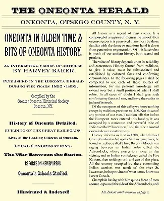 Oneonta in Olden Time & Bits of Oneonta History : Une série intéressante d'articles de Harvey Baker, publiés dans le Oneonta Herald au cours des années 1 - Oneonta in Olden Time & Bits of Oneonta History: An Interesting Series of Articles by Harvey Baker, Published in the Oneonta Herald During the Years 1