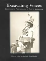 Excavating Voices - Écouter des photographies d'Amérindiens - Excavating Voices – Listening to Photographs of Native Americans