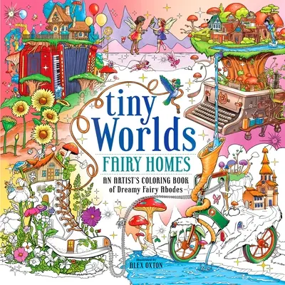 Tiny Worlds : Fairy Homes : Un livre de coloriage d'artiste sur les demeures de rêve des fées - Tiny Worlds: Fairy Homes: An Artist's Coloring Book of Dreamy Fairy Abodes