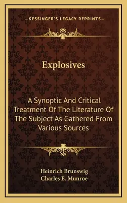 Explosifs : Un traitement synoptique et critique de la littérature sur le sujet telle qu'elle a été recueillie à partir de diverses sources - Explosives: A Synoptic And Critical Treatment Of The Literature Of The Subject As Gathered From Various Sources