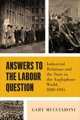 Réponses à la question du travail : Les relations industrielles et l'État dans le monde anglophone, 1880-1945 - Answers to the Labour Question: Industrial Relations and the State in the Anglophone World, 1880-1945