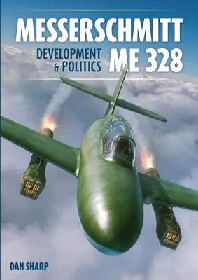 Messerschmitt Me 328 Développement et politique - Messerschmitt Me 328 Development & Politics