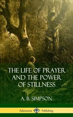 La vie de prière et le pouvoir de l'immobilité - The Life of Prayer and the Power of Stillness