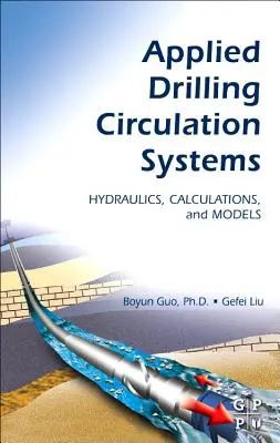 Systèmes de circulation de forage appliqués : Hydraulique, calculs et modèles - Applied Drilling Circulation Systems: Hydraulics, Calculations and Models