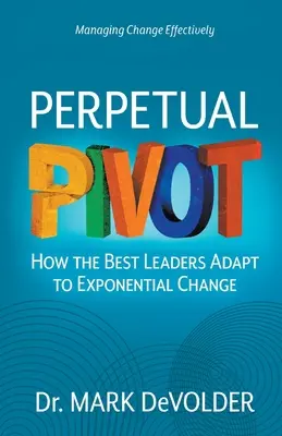 Perpetual Pivot : Comment les meilleurs leaders s'adaptent au changement exponentiel - Perpetual Pivot: How the Best Leaders Adapt to Exponential Change