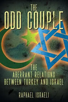 Le couple bizarre : Les relations aberrantes entre la Turquie et Israël - The Odd Couple: The Aberrant Relations Between Turkey and Israel