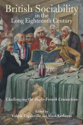 La sociabilité britannique dans le long dix-huitième siècle : Remise en question de la connexion anglo-française - British Sociability in the Long Eighteenth Century: Challenging the Anglo-French Connection