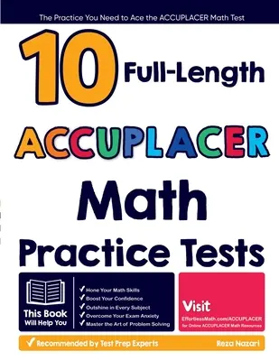 10 tests complets d'entraînement aux mathématiques ACCUPLACER : L'entraînement dont vous avez besoin pour réussir le test de mathématiques ACCUPLACER - 10 Full Length ACCUPLACER Math Practice Tests: The Practice You Need to Ace the ACCUPLACER Math Test