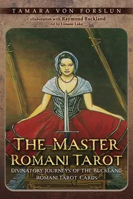 Le maître du tarot romani : Voyages divinatoires des cartes de tarot romani de Buckland - The Master Romani Tarot: Divinatory Journeys of the Buckland Romani Tarot Cards