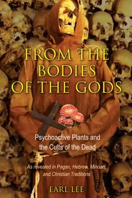 Du corps des dieux : les plantes psychoactives et les cultes des morts - From the Bodies of the Gods: Psychoactive Plants and the Cults of the Dead