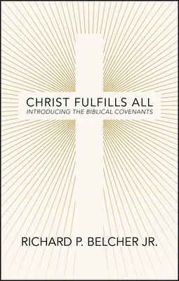 Le Christ accomplit tout : introduction aux alliances bibliques - Christ Fulfills All: Introducing the Biblical Covenants