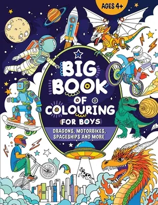 Grand livre de coloriage pour garçons : Pour les enfants de 4 ans et plus - Big Book of Colouring for Boys: For Children Ages 4+