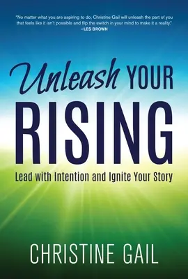 Libérez votre ascension : Diriger avec intention et enflammer votre histoire - Unleash Your Rising: Lead with Intention and Ignite Your Story