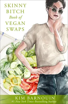 Le livre des échanges végétaliens de la garce maigre - Skinny Bitch Book of Vegan Swaps
