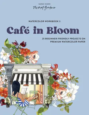 Cahier d'exercices d'aquarelle : Caf in Bloom : 25 projets pour débutants sur papier aquarelle de qualité supérieure - Watercolor Workbook: Caf in Bloom: 25 Beginner-Friendly Projects on Premium Watercolor Paper