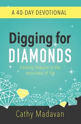 Creuser pour trouver des diamants : Un dévotionnel de 40 jours - Digging for Diamonds: A 40 Day Devotional