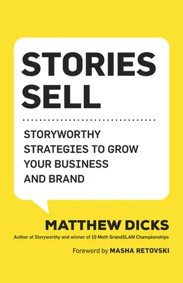 Stories Sell : Storyworthy Strategies to Grow Your Business and Brand (Les histoires font vendre : des stratégies qui méritent d'être racontées pour développer votre entreprise et votre marque) - Stories Sell: Storyworthy Strategies to Grow Your Business and Brand