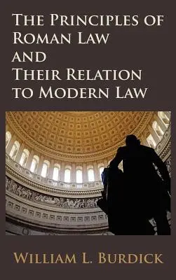 Les principes du droit romain et leur rapport avec le droit moderne - The Principles of Roman Law and Their Relation to Modern Law