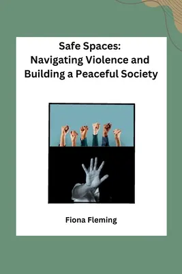 Safe Spaces : Naviguer dans la violence et construire une société pacifique - Safe Spaces: Navigating Violence and Building a Peaceful Society