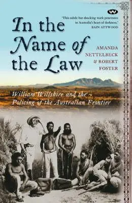 Au nom de la loi : William Willshire et le maintien de l'ordre à la frontière australienne - In the Name of the Law: William Willshire and the policing of the Australian frontier