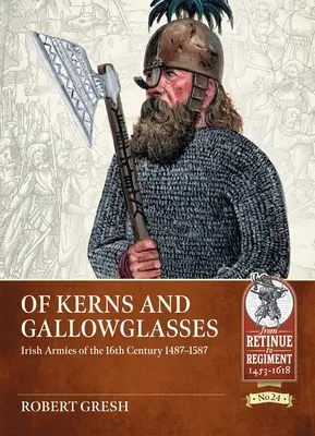 De Kerns et de Gallowglasses : Les armées irlandaises du XVIe siècle 1487-1587 - Of Kerns and Gallowglasses: Irish Armies of the 16th Century 1487-1587