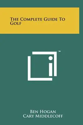 Le guide complet du golf - The Complete Guide To Golf