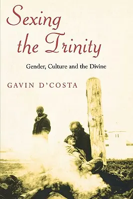 Sexage de la Trinité : Genre, culture et divinité - Sexing the Trinity: Gender, Culture and the Divine