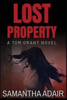 La propriété perdue : Un roman de Tom Grant - Lost Property: A Tom Grant Novel