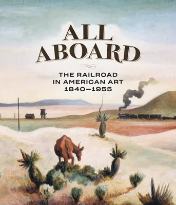 Tous à bord : Le chemin de fer dans l'art américain, 1840-1955 - All Aboard: The Railroad in American Art, 1840 - 1955