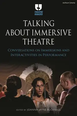 Parler du théâtre immersif : Conversations sur les immersions et les interactivités dans le spectacle - Talking about Immersive Theatre: Conversations on Immersions and Interactivities in Performance